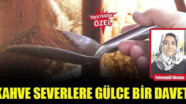 Kahve severlere Gülce bir davet