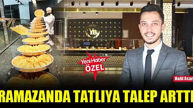 Ramazanda tatlıya talep arttı