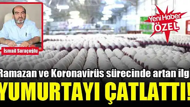 Ramazan ve evdekal süreci yumurtaya ilgiyi artırdı