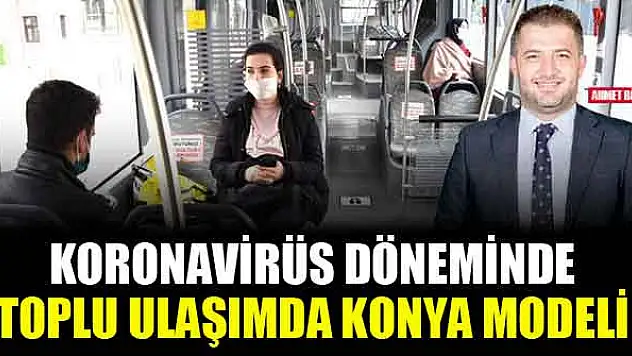 Koronavirüs döneminde toplu ulaşımda Konya modeli