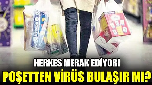 Herkes merak ediyor! Poşetten virüs bulaşır mı?