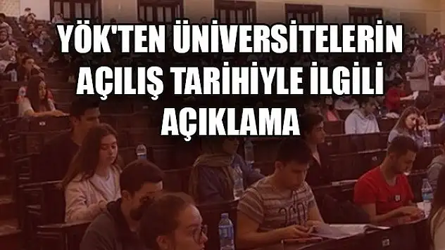 YÖK'ten üniversitelerin açılış tarihiyle ilgili flaş açıklama