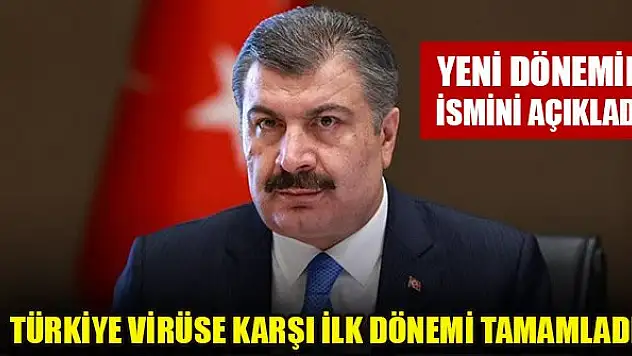 Koca: Türkiye koronavirüse karşı ilk dönemi tamamladı