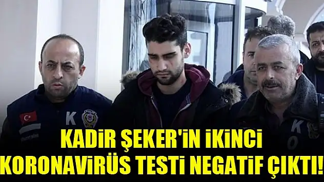 Kadir Şeker'in ikinci koronavirüs testi negatif çıktı!
