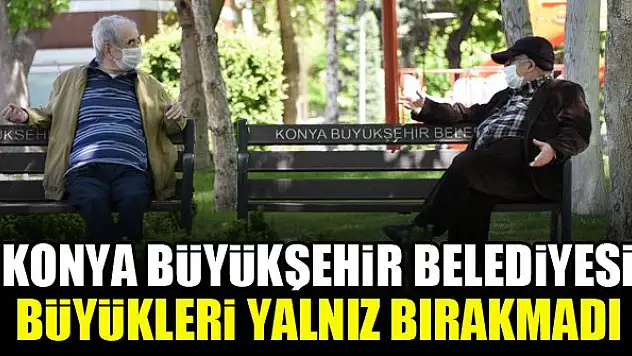 Konya Büyükşehir Belediyesi, büyükleri yalnız bırakmadı