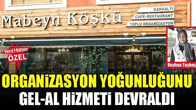 Organizasyon yoğunluğunu gel-al hizmeti devraldı