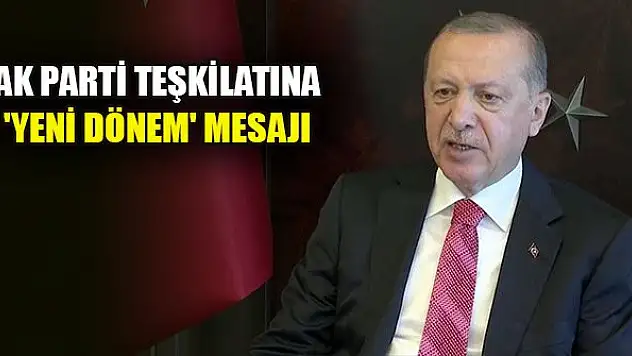 Erdoğan'dan AK Parti teşkilatına 'yeni dönem' mesajı