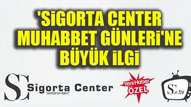 'Sigorta Center Muhabbet Günleri'ne büyük ilgi