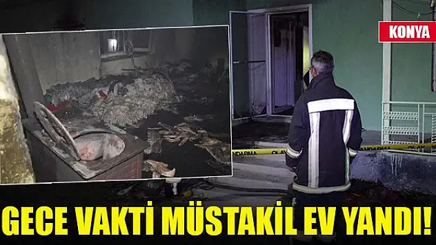 Konya'da gece vakti müstakil ev yandı!