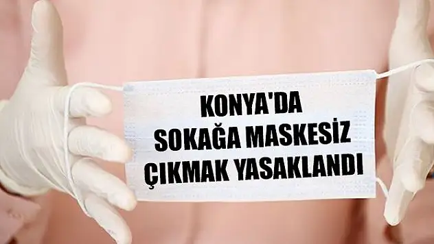 Konya'da açık alanda maske takma zorunluluğu getirildi! Maskesiz sokağa çıkmanın cezası ne kadar?