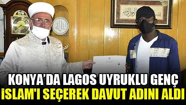 Konya'da Lagos uyruklu genç İslam'ı seçerek Davut adını aldı