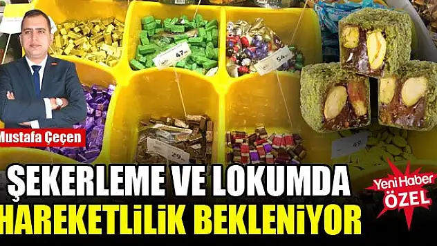 Şekerleme ve lokumda hareketlilik bekleniyor