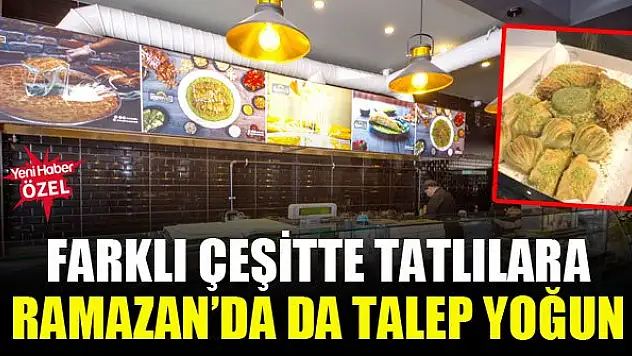 Farklı çeşitte tatlılara Ramazan'da da talep yoğun