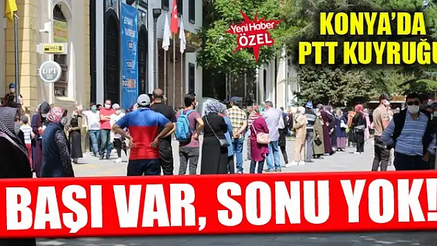 Konya'daki PTT kuyruğunun başı var, sonu yok!