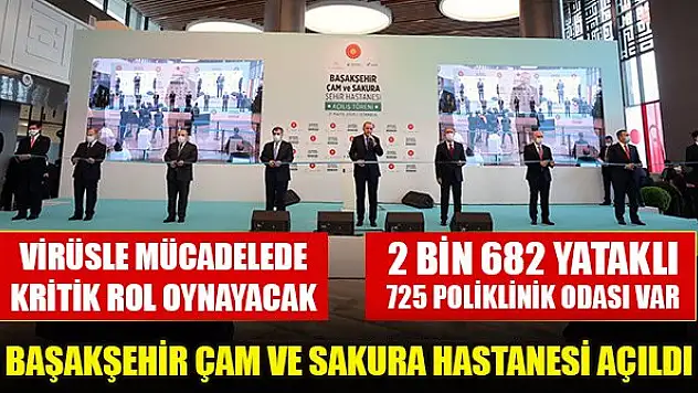 2 bin 682 yataklı Başakşehir Çam ve Sakura Hastanesi açıldı