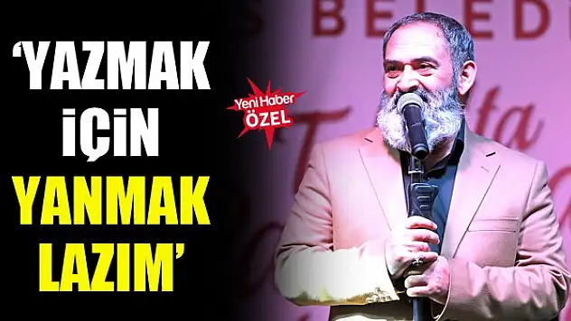 'Yazmak için yanmak lazım'