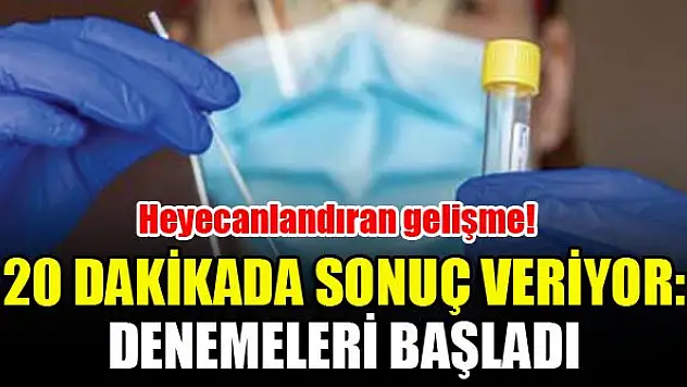 Heyecanlandıran gelişme! 20 dakikada sonuç veriyor: Denemeleri başladı