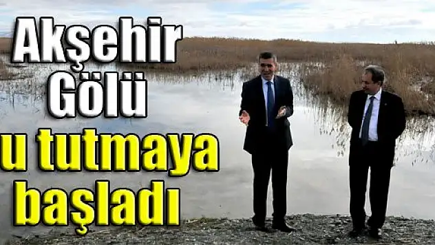 Akşehir Gölü, su tutmaya başladı