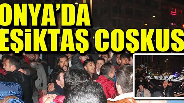 Konya'da Beşiktaş coşkusu