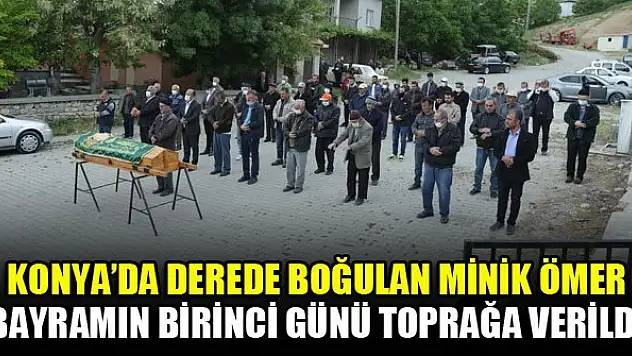 Konya'da derede boğulan minik Ömer bayramın birinci günü toprağa verildi