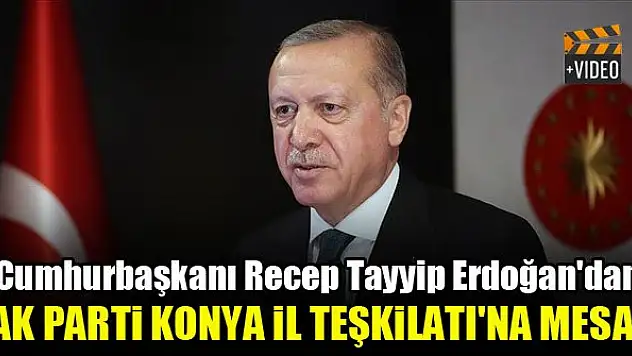 Cumhurbaşkanı Erdoğan'dan AK Parti Konya İl Teşkilatı'na mesaj