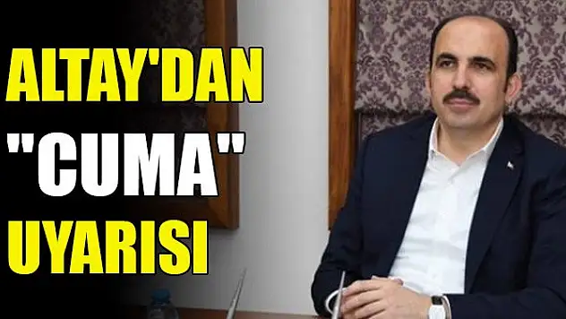 Başkan Altay'dan 'cuma' uyarısı