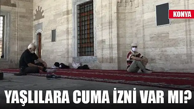 Konya Valisi duyurdu! 65 yaş üstüne Cuma izni yok