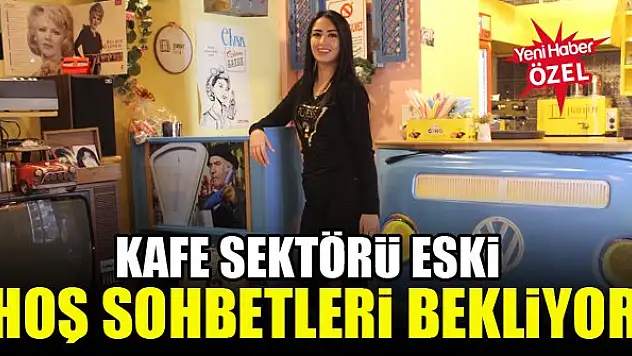 Kafe sektörü eski hoş sohbetleri bekliyor