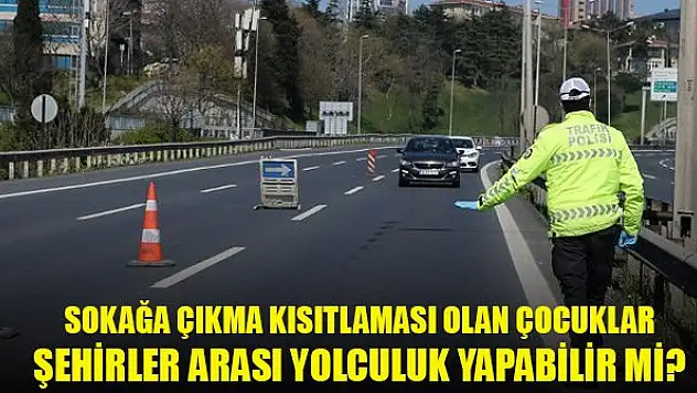 Çocuklar şehirler arası yolculuk yapabilir! Tek bir şartı var