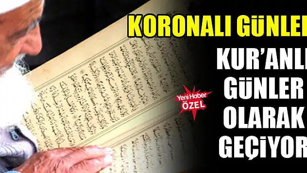 'Koronalı günler Kur'anlı günler olarak geçiyor'