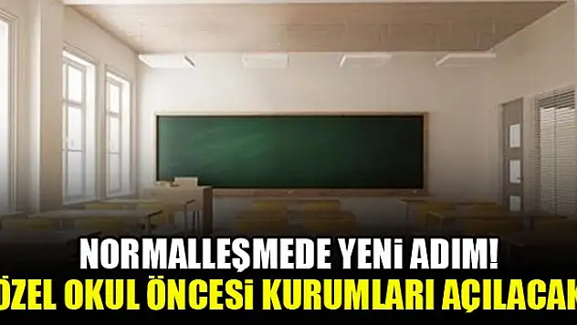 Normalleşmede yeni adım! Özel okul öncesi kurumları açılacak