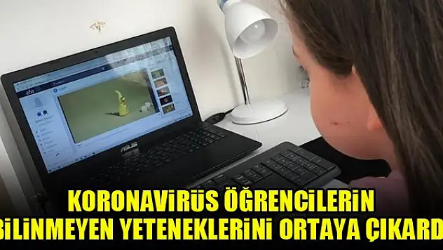 Koronavirüs öğrencilerin bilinmeyen yeteneklerini ortaya çıkardı