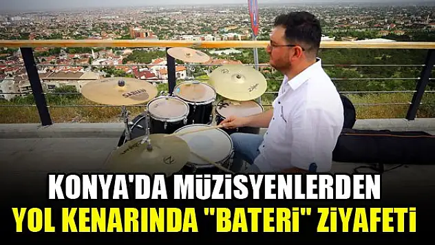 Konya'da müzisyenlerden yol kenarında 'bateri' ziyafeti