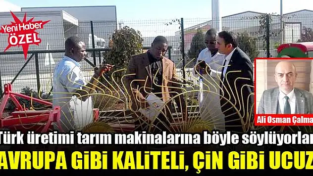 Türk üretimi tarım makinalarına böyle söylüyorlar: Avrupa gibi kaliteli, Çin gibi ucuz