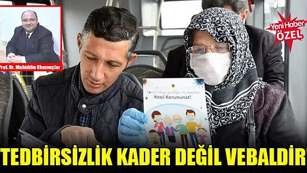 Prof. Dr. Muhiddin Okumuşlar: Tedbirsizlik kader değil vebaldir