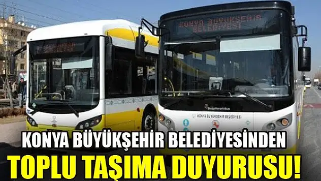 Konya Büyükşehir Belediyesinden toplu taşıma duyurusu