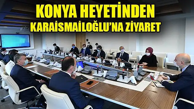 Konya heyetinden Ulaştırma Bakanı Karaismailoğlu'na ziyaret