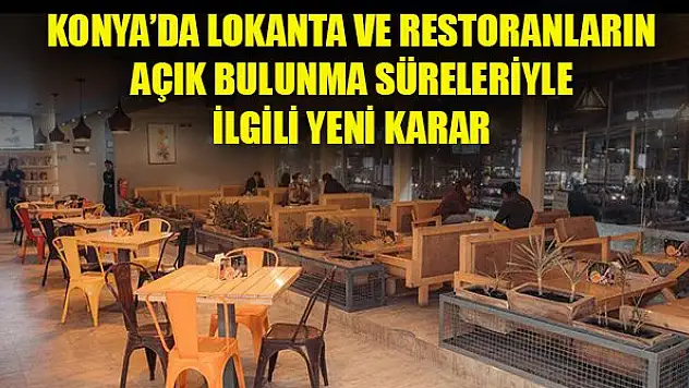 Konya'da lokanta ve restoranların açık bulunma süreleriyle ilgili yeni karar