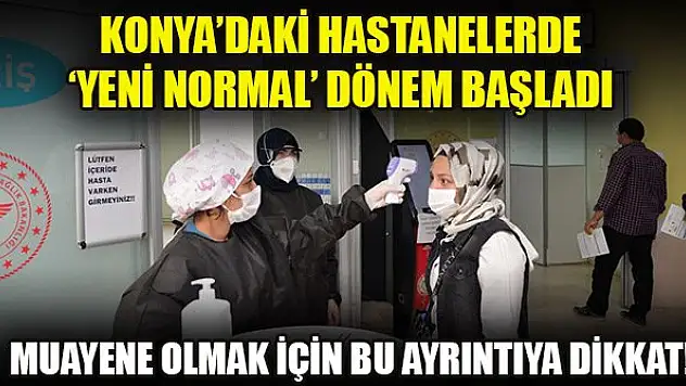 Konya'daki hastanelerde 'Yeni Normal' dönem başladı