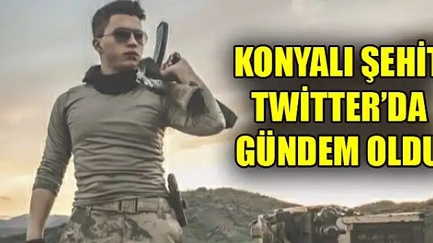 Konyalı şehit Twitter'da gündem oldu