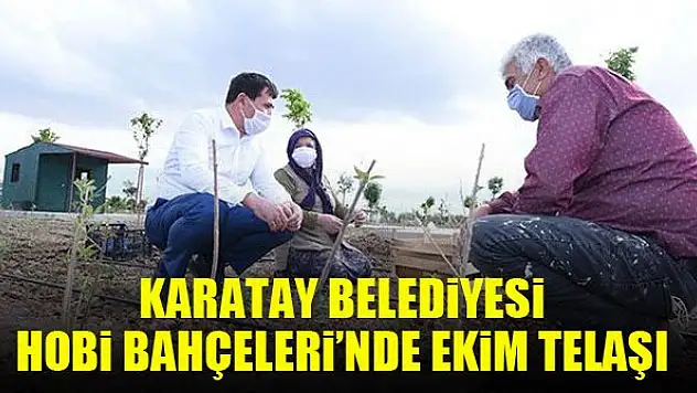 Karatay Belediyesi Hobi Bahçeleri'nde ekim telaşı