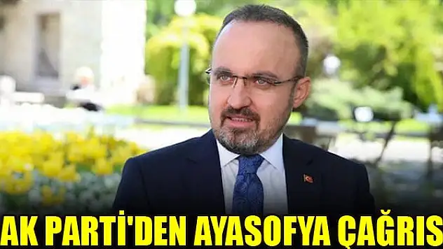 AK Parti'den Ayasofya çağrısı: Fethin sembolü kendi topraklarımızda artık mahzun kalmamalı
