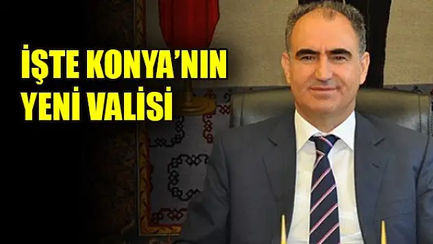 İşte Konya'nın yeni Valisi