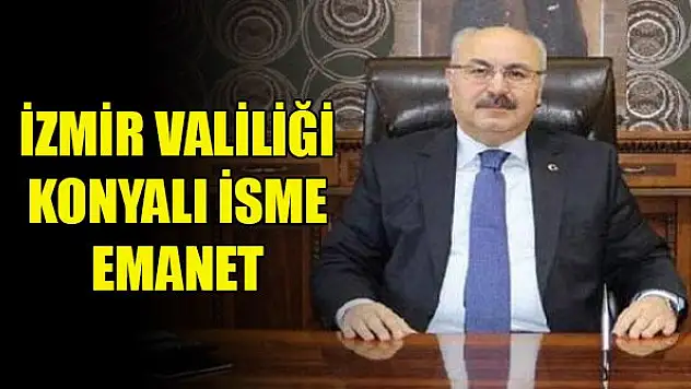 İzmir Valiliği Konyalı isme emanet