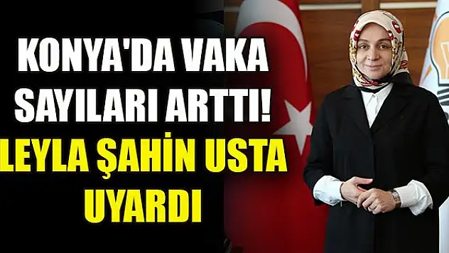 Konya'da vaka sayıları arttı! Leyla Şahin Usta uyardı