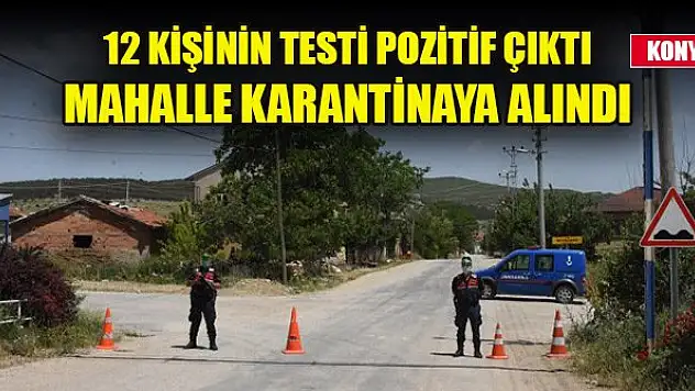 Konya'da 12 kişinin testi pozitif çıkan mahalle karantinaya alındı