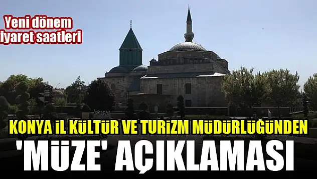 Konya İl Kültür ve Turizm Müdürlüğünden 'müze' açıklaması...Yeni dönem ziyaret saatleri