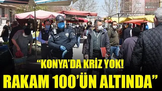 'Konya'da kriz yok! Rakam 100'ün altında'