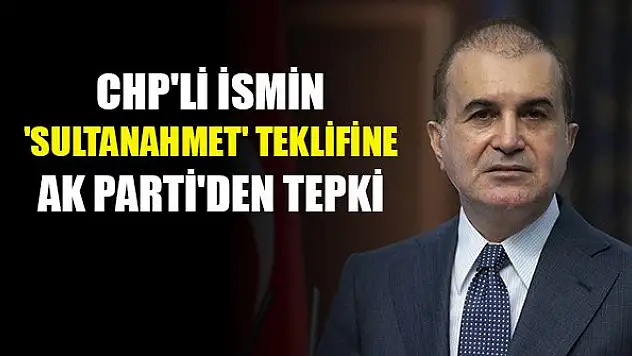 CHP'li ismin 'Sultanahmet müze olsun' teklifine AK Parti'den tepki