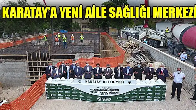Karatay'a yeni aile sağlığı merkezi! 3.1 milyon TL'ye mal olacak